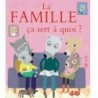 La famille ça sert à quoi ?